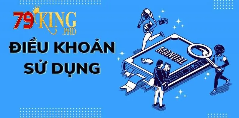 Điều Khoản Sử Dụng 79King 4 Trách nhiệm chung khi tham gia của mỗi thành viên